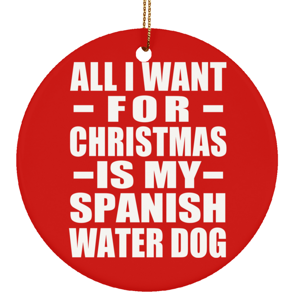 All I Want For Christmas Is My Spanish Water Dog - Circle Ornament