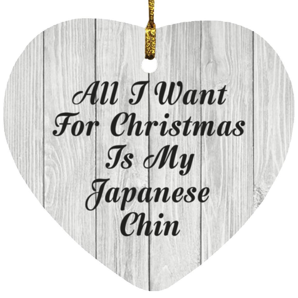 All I Want For Christmas Is My Japanese Chin - Heart Ornament F
