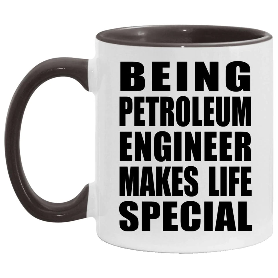 Being Petroleum Engineer Makes Life Special - 11oz Accent Mug Black