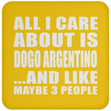All I Care About Is Dogo Argentino - Drink Coaster