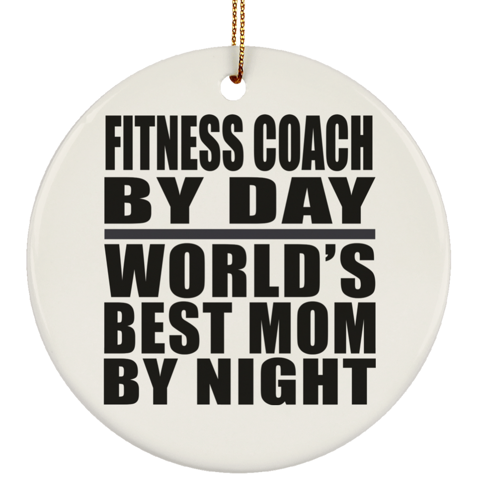 Fitness Coach By Day World's Best Mom By Night - Circle Ornament