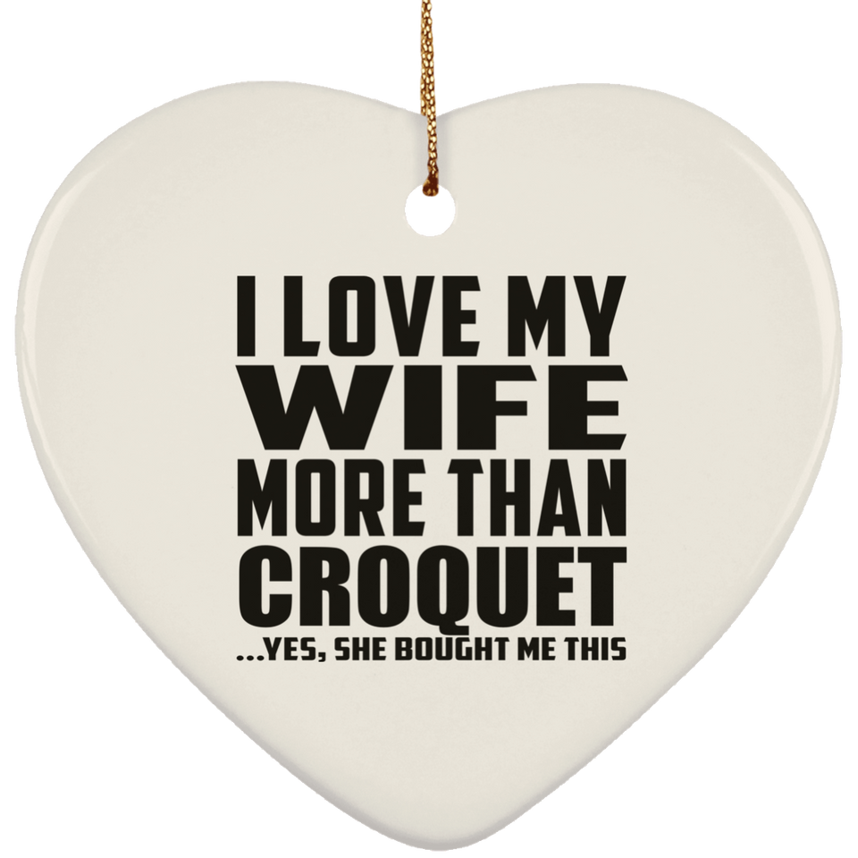 I Love My Wife More Than Croquet - Heart Ornament