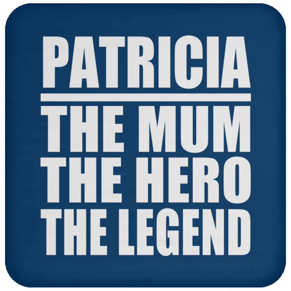 Patricia The Mum The Hero The Legend - Drink Coaster