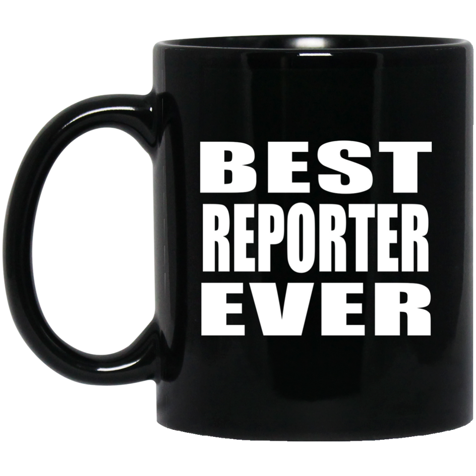 Best Reporter Ever - 11 Oz Coffee Mug Black