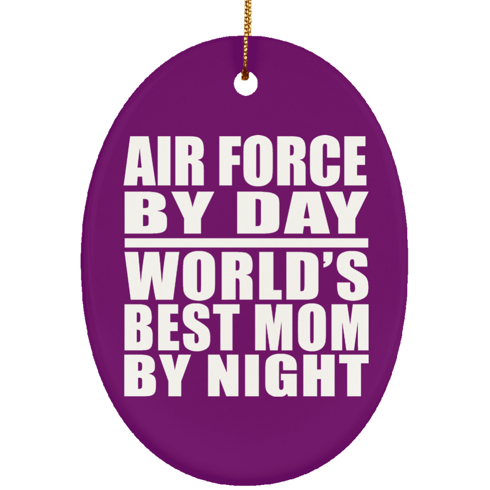 Air Force By Day World's Best Mom By Night - Oval Ornament