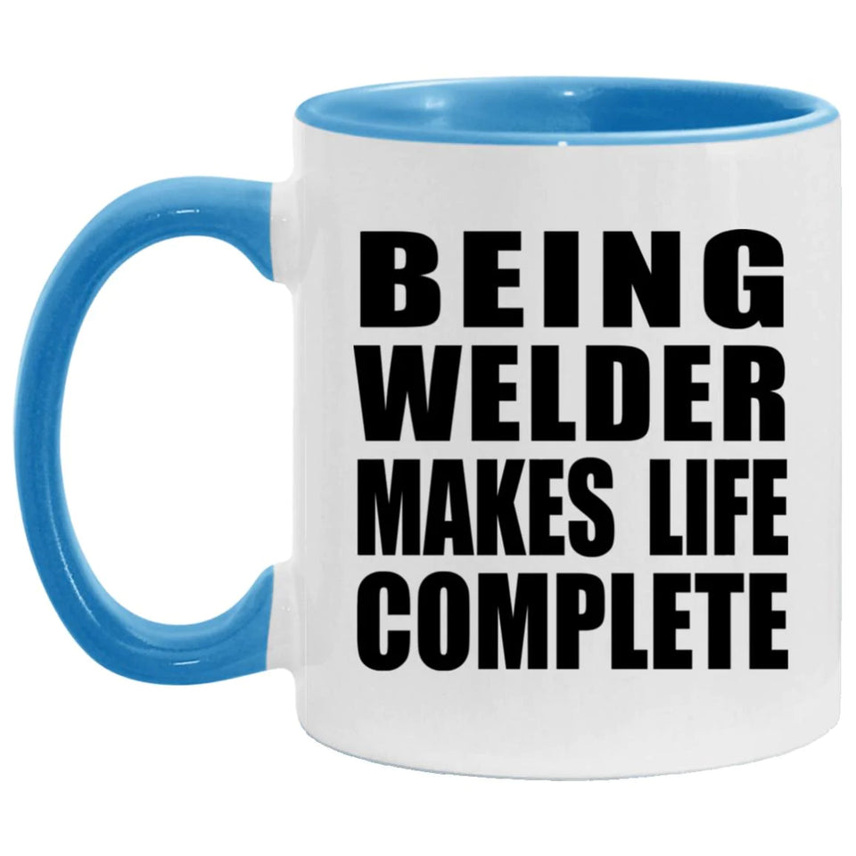 Being Welder Makes Life Complete - 11oz Accent Mug Blue