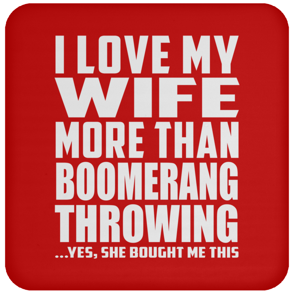 I Love My Wife More Than Boomerang Throwing - Drink Coaster