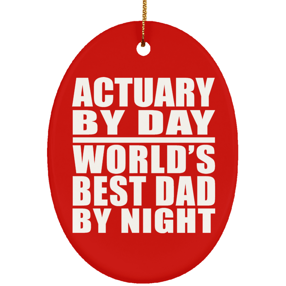 Actuary By Day World's Best Dad By Night - Oval Ornament
