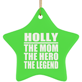 Holly The Mom The Hero The Legend - Star Ornament