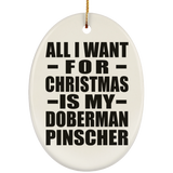 All I Want For Christmas Is My Doberman Pinscher - Oval Ornament