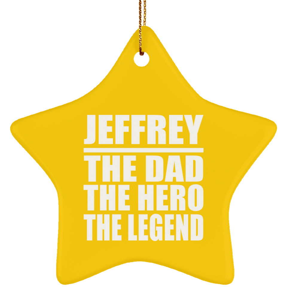 Jeffrey The Dad The Hero The Legend - Star Ornament