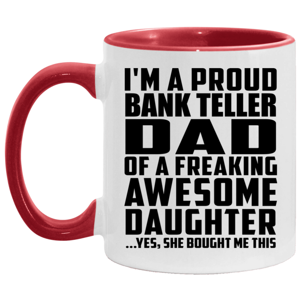 Proud Bank Teller Dad Of Awesome Daughter - 11oz Accent Mug Red