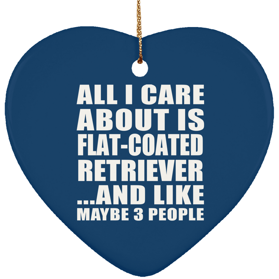 All I Care About Is Flat-Coated Retriever - Heart Ornament