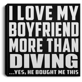 I Love My Boyfriend More Than Diving - Canvas Square
