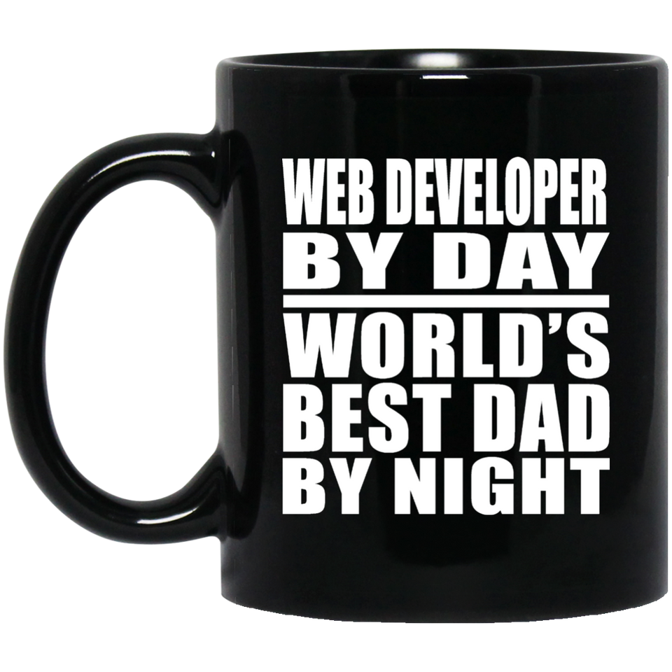 Web Developer By Day World's Best Dad By Night - 11 Oz Coffee Mug Black