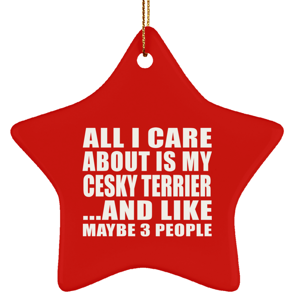 All I Care About Is My Cesky Terrier - Star Ornament