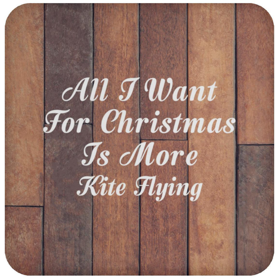 All I Want For Christmas Is More Kite Flying - Drink Coaster E