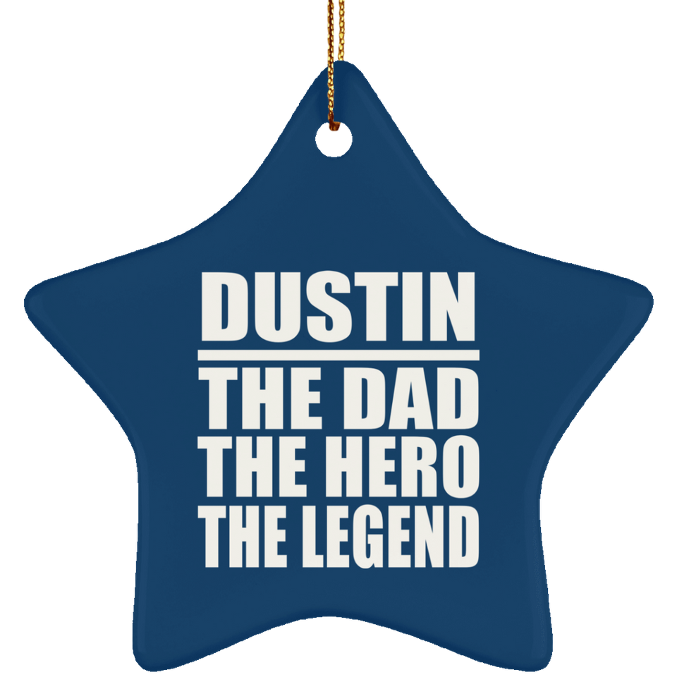 Dustin The Dad The Hero The Legend - Star Ornament