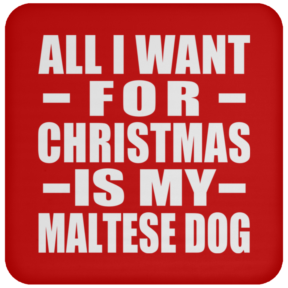 All I Want For Christmas Is My Maltese Dog - Coaster