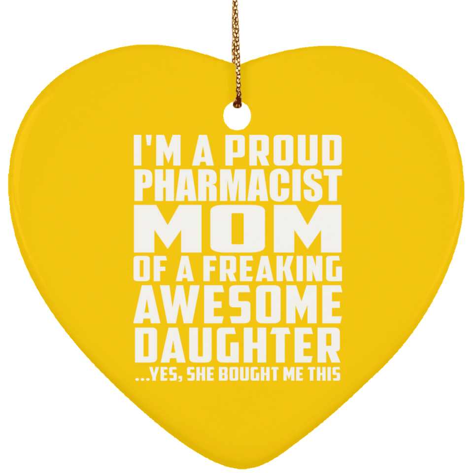 Proud Pharmacist Mom Of Awesome Daughter - Heart Ornament