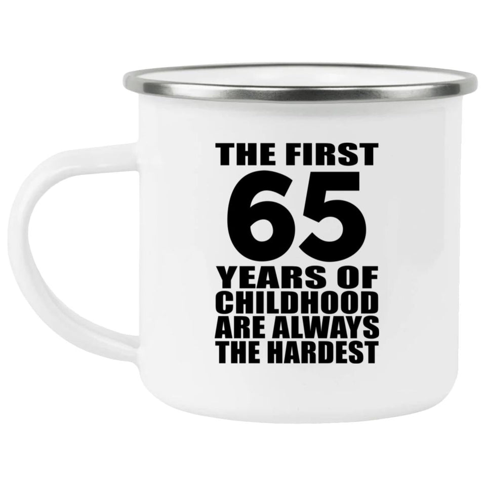 65th Birthday First 65 Years of Childhood Are The Hardest - 12oz Camping Mug