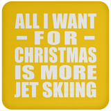 All I Want For Christmas Is More Jet Skiing - Coaster