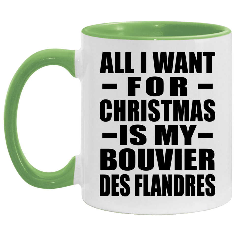 All I Want For Christmas Is My Bouvier Des Flandres - 11oz Accent Mug Green