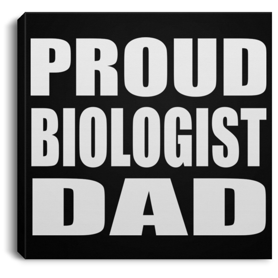 Proud Biologist Dad - Canvas Square