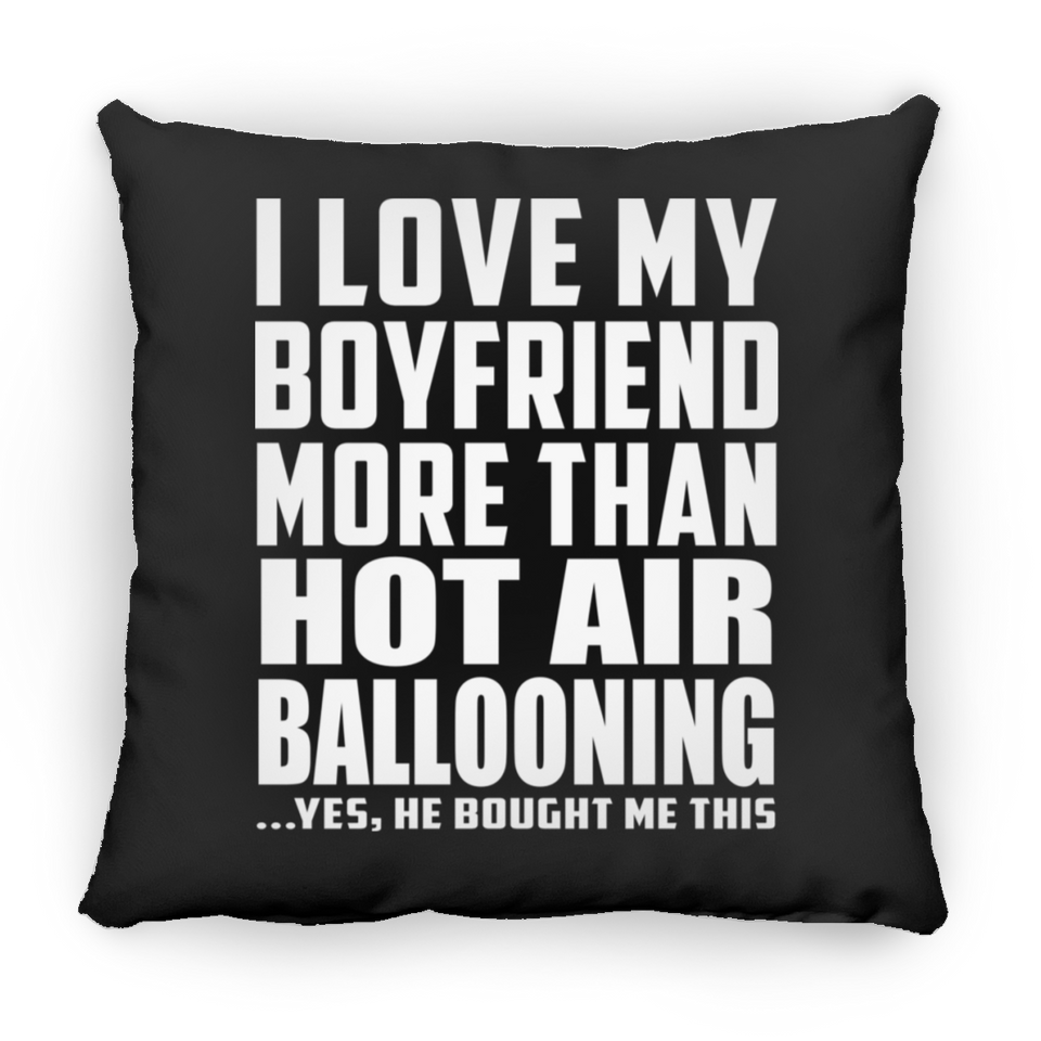 I Love My Boyfriend More Than Hot Air Ballooning - Throw Pillow Black