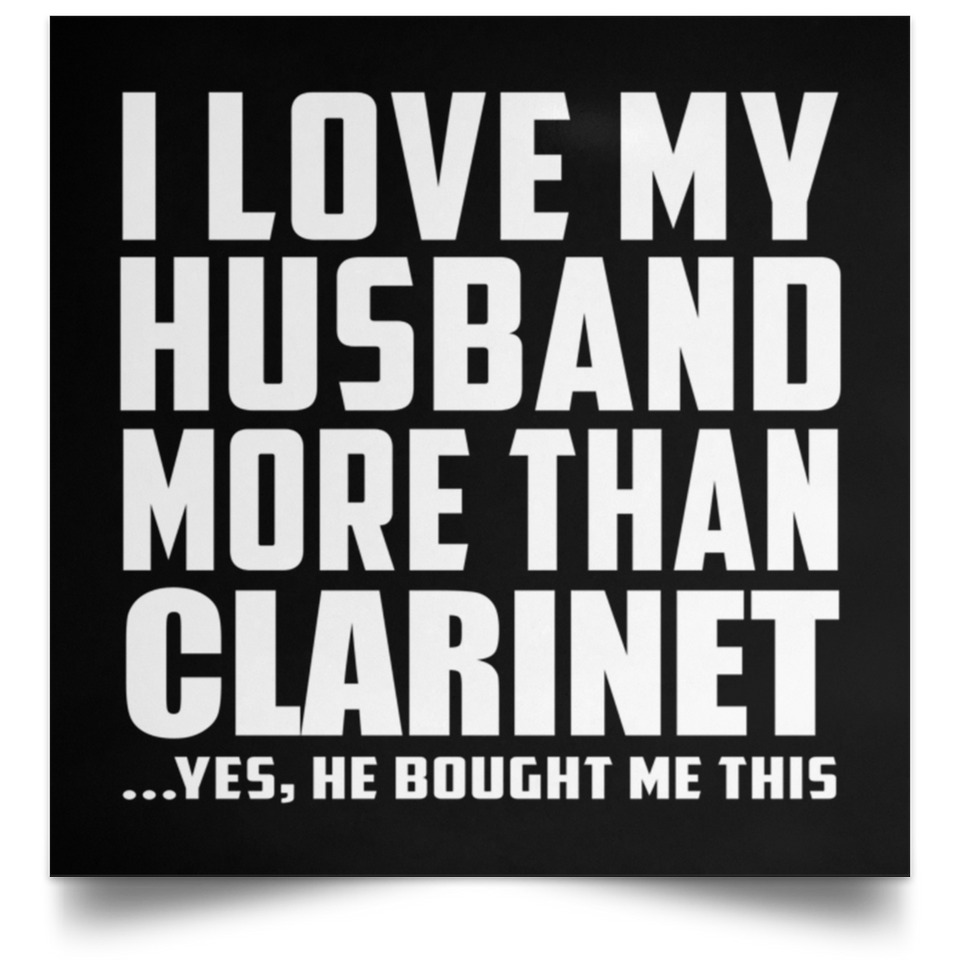I Love My Husband More Than Clarinet - Poster Square