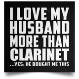 I Love My Husband More Than Clarinet - Poster Square