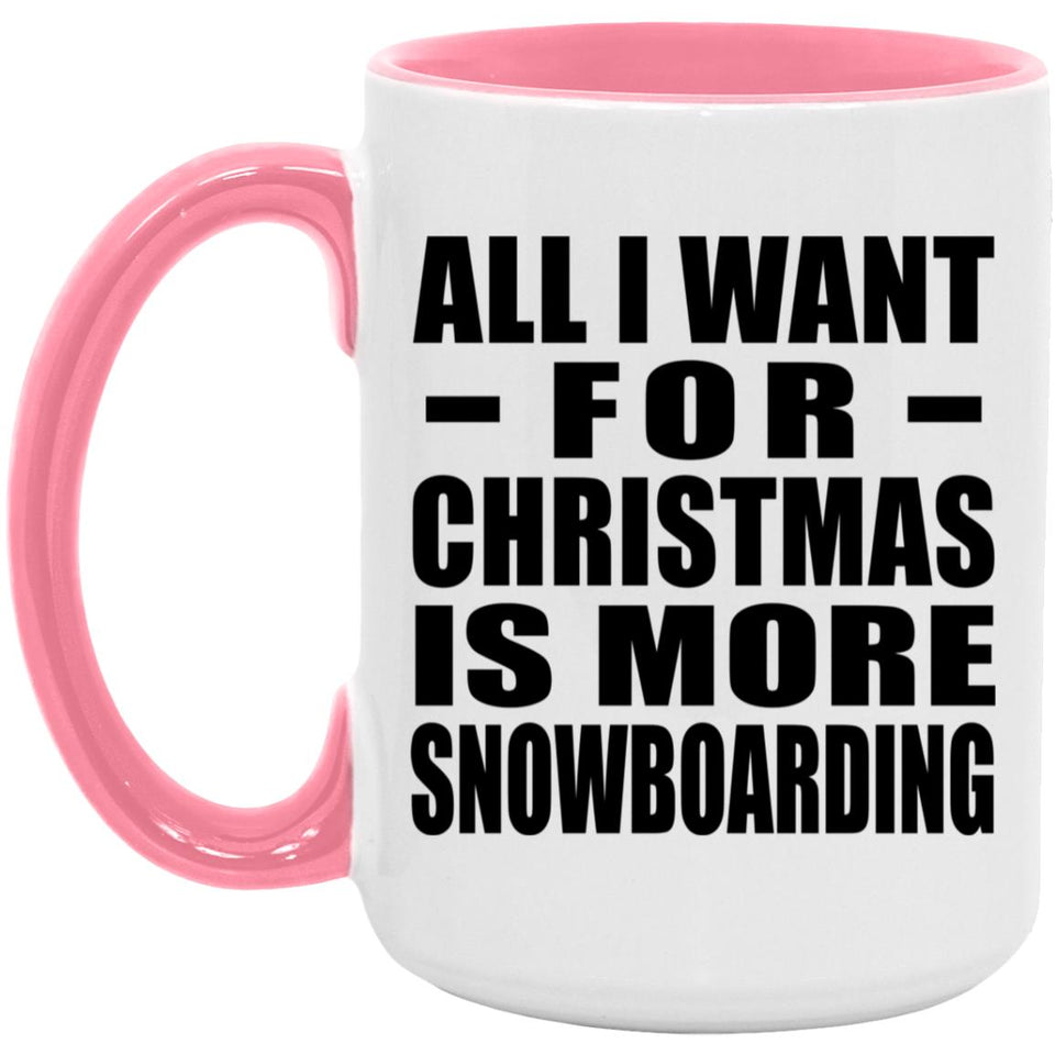 All I Want For Christmas Is More Snowboarding - 15oz Accent Mug Pink