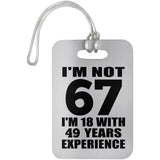 67th Birthday I'm Not 67 I'm 18 With 49 Years Experience - Luggage Bag Tag