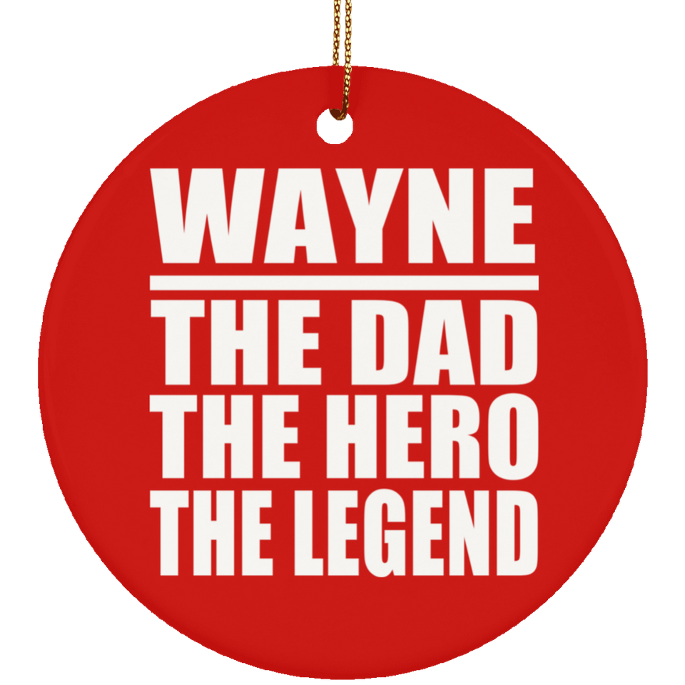 Wayne The Dad The Hero The Legend - Circle Ornament