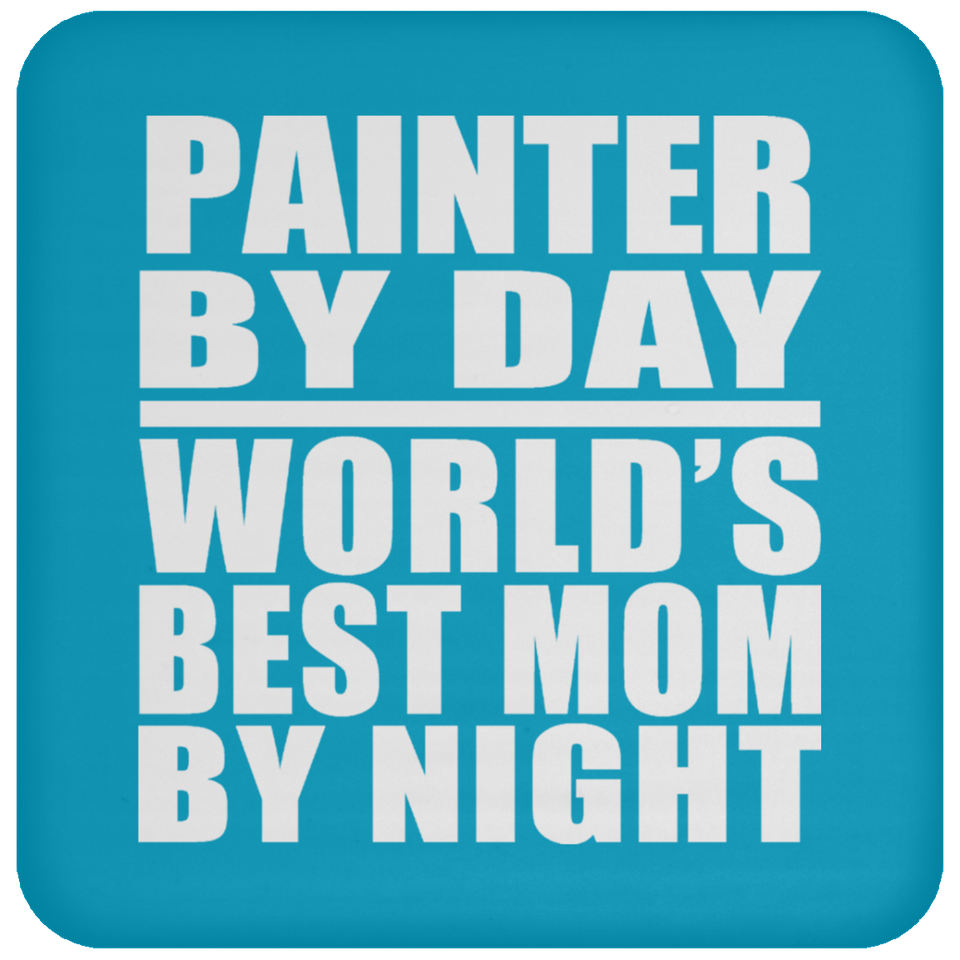 Painter By Day World's Best Mom By Night - Drink Coaster