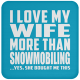 I Love My Wife More Than Snowmobiling - Drink Coaster