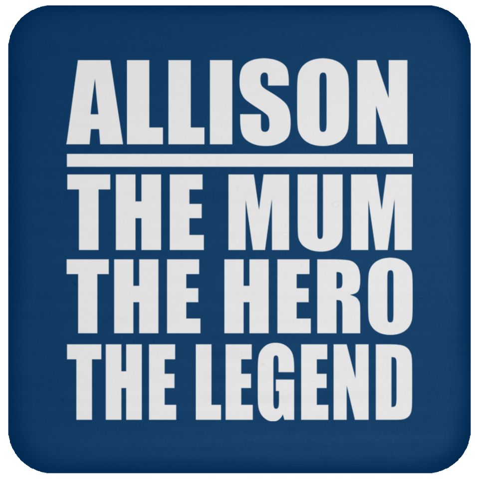 Allison The Mum The Hero The Legend - Drink Coaster
