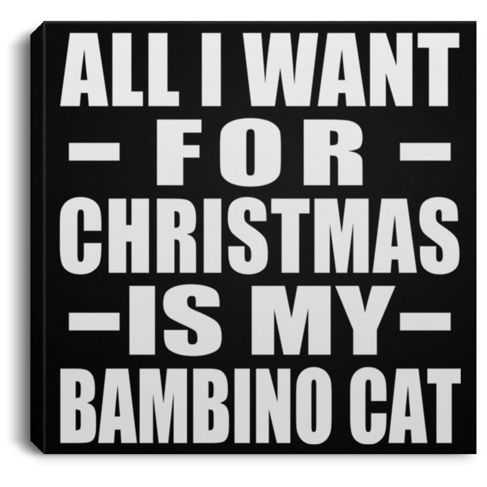 All I Want For Christmas Is My Bambino Cat - Canvas Square