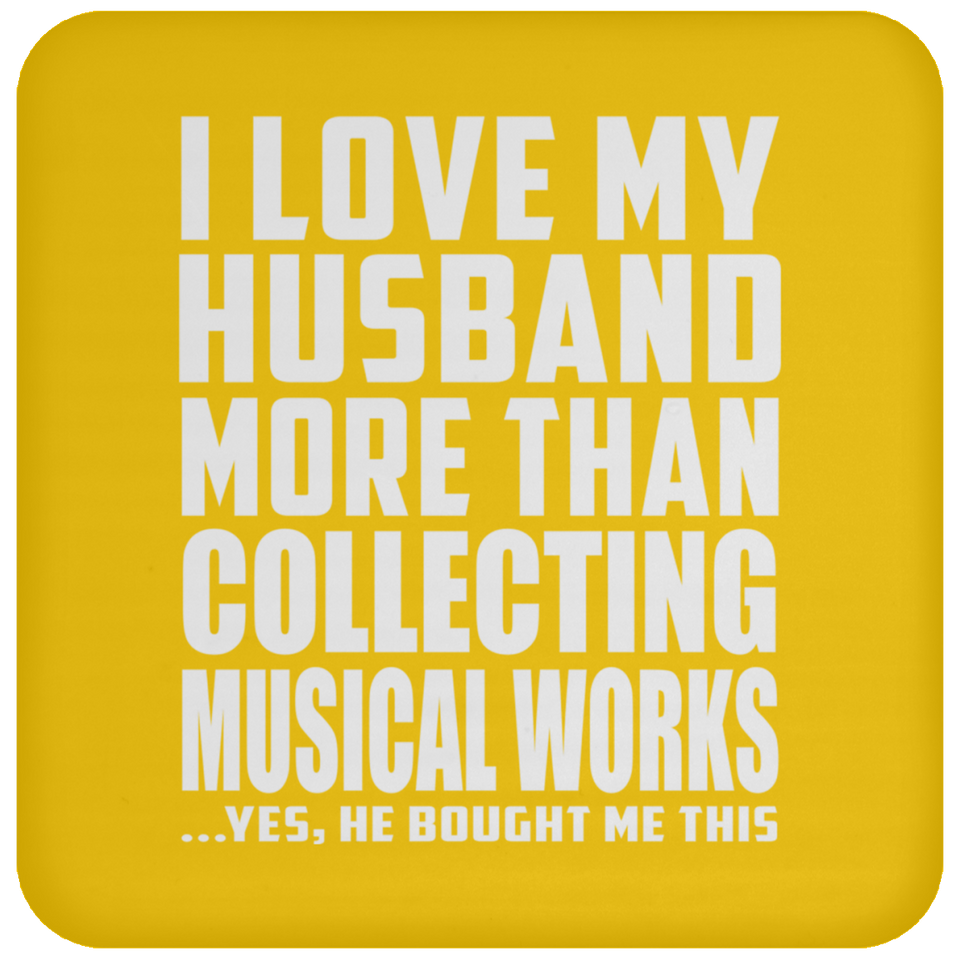 I Love My Husband More Than Collecting Musical Works - Drink Coaster