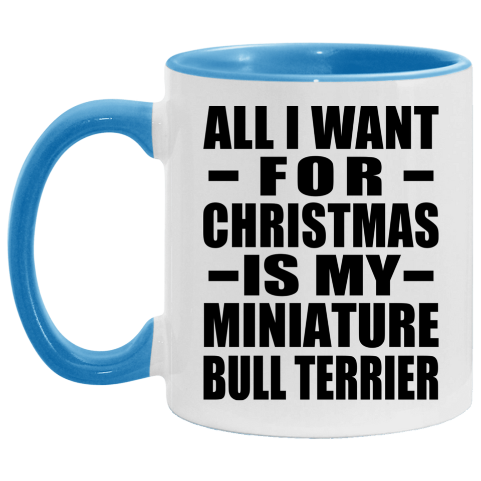 All I Want For Christmas Is My Miniature Bull Terrier - 11oz Accent Mug Blue