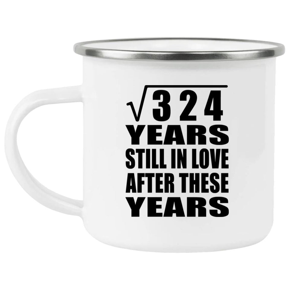 18th Anniversary Square Root of 324 Years Still In Love - 12oz Camping Mug