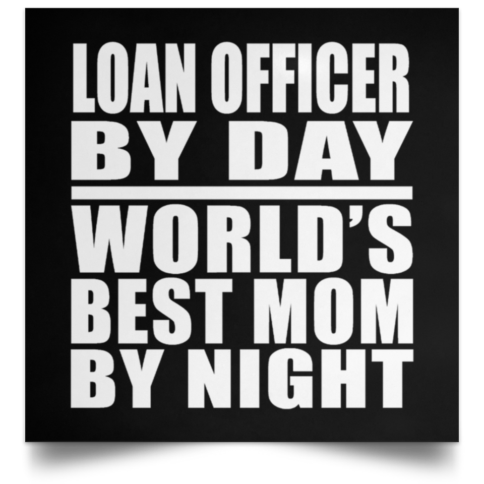 Loan Officer By Day World's Best Mom By Night - Poster Square