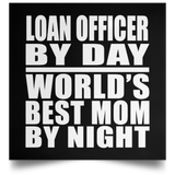 Loan Officer By Day World's Best Mom By Night - Poster Square