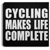 Cycling Makes Life Complete - Canvas Square