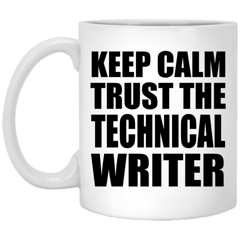 Keep Calm and Trust The Technical Writer - 11oz Coffee Mug
