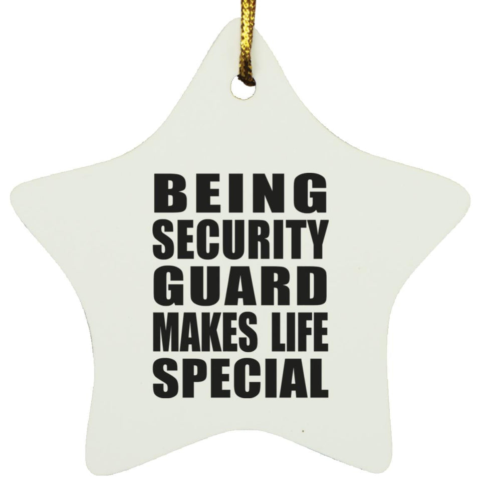 Being Security Guard Makes Life Special - Star Ornament