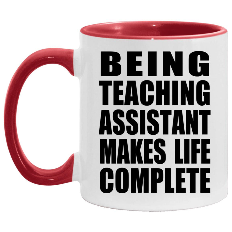 Being Teaching Assistant Makes Life Complete - 11oz Accent Mug Red