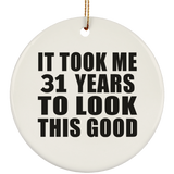 31st Birthday Took Me 31 Years To Look This Good - Circle Ornament