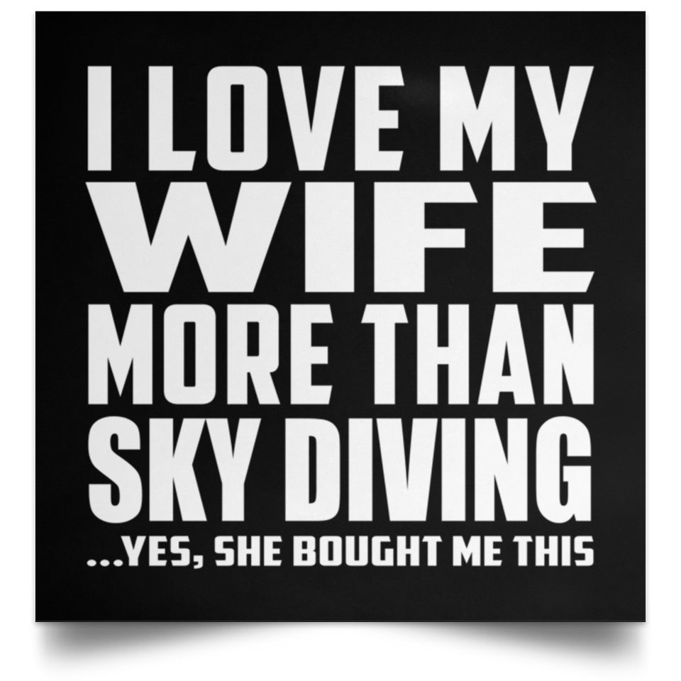 I Love My Wife More Than Sky Diving - Poster Square