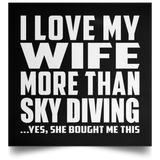I Love My Wife More Than Sky Diving - Poster Square